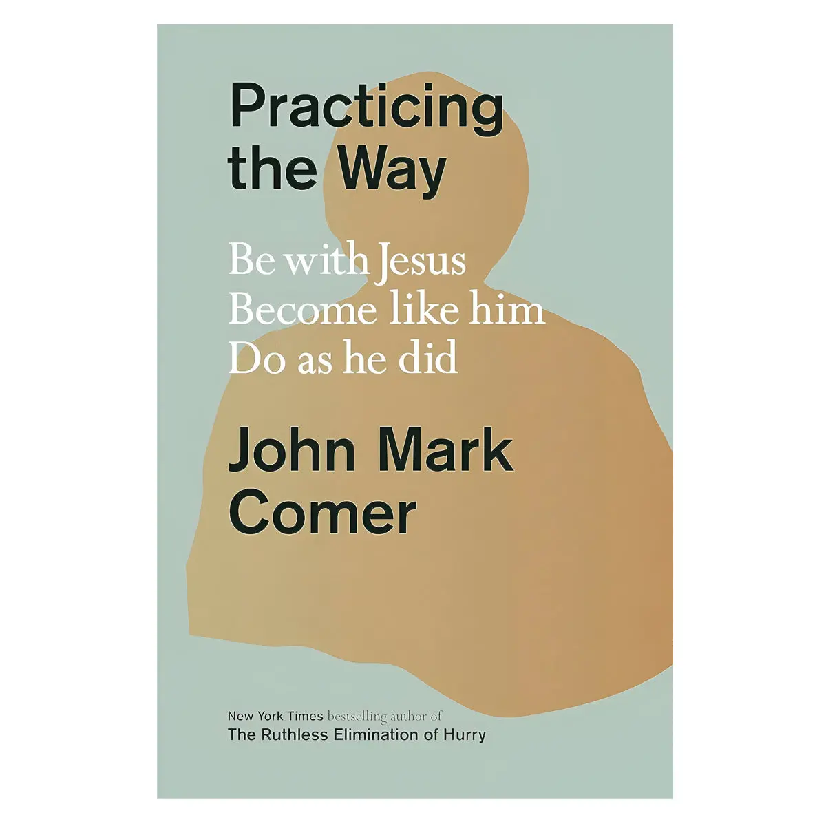 Practicing The Way: Be With Jesus, Become Like Him, Do As He Did (Hardcover) 1