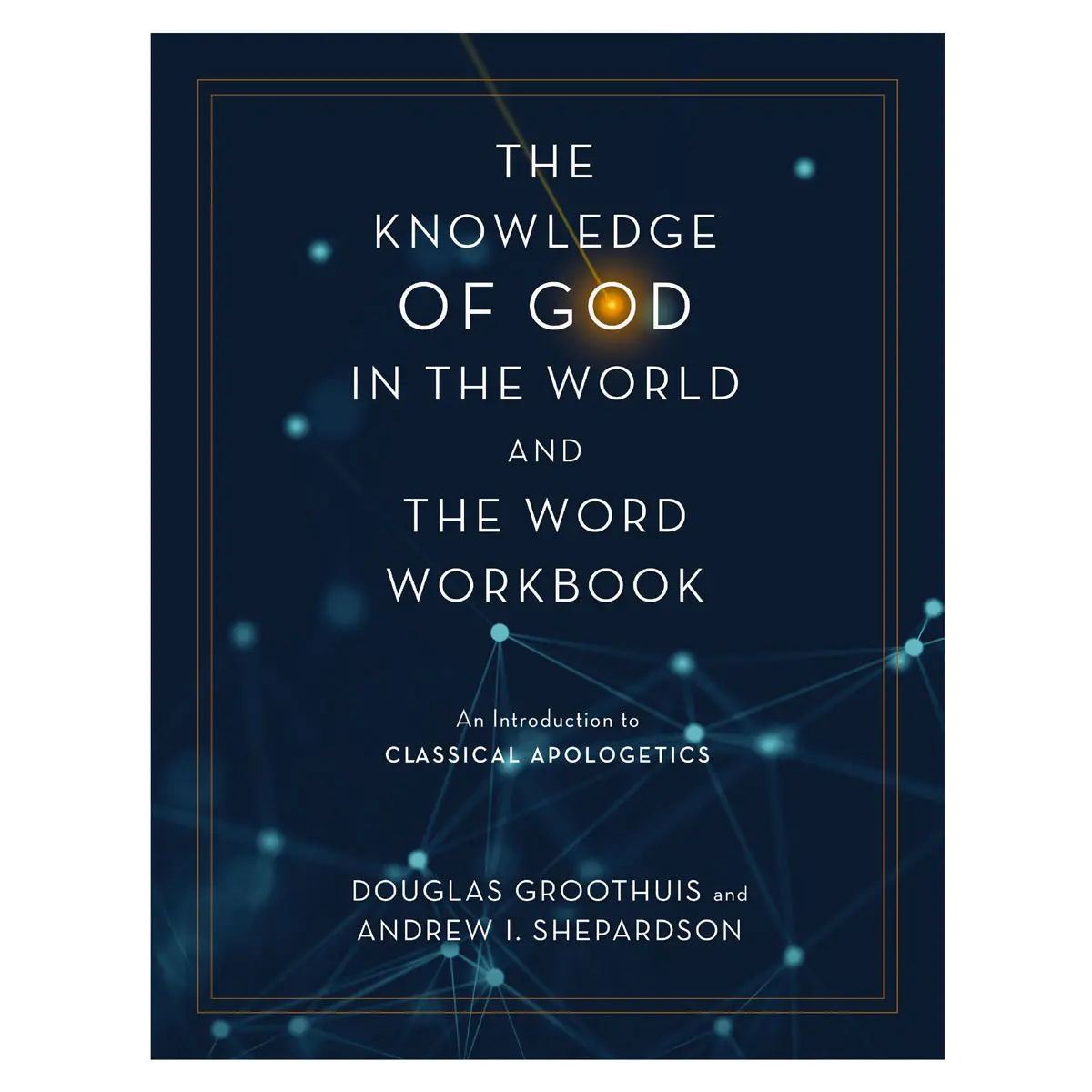 Knowledge Of God In The World & The Word Workbook: An Introduction To Classical Apologetics Pb 1