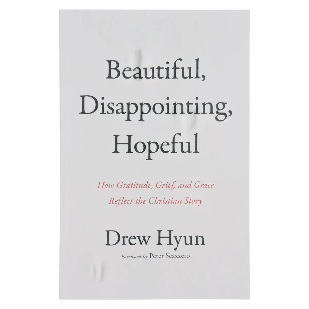 Beautiful Disappointing Hopeful: How Gratitude, Grief & Grace Reflect The Christian Story Pb 1