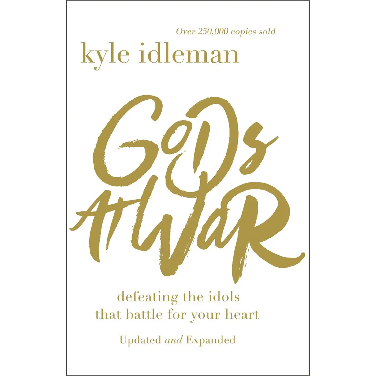 Gods At War: Defeating The Idols That Battle For Your Heart (Paperback) 1