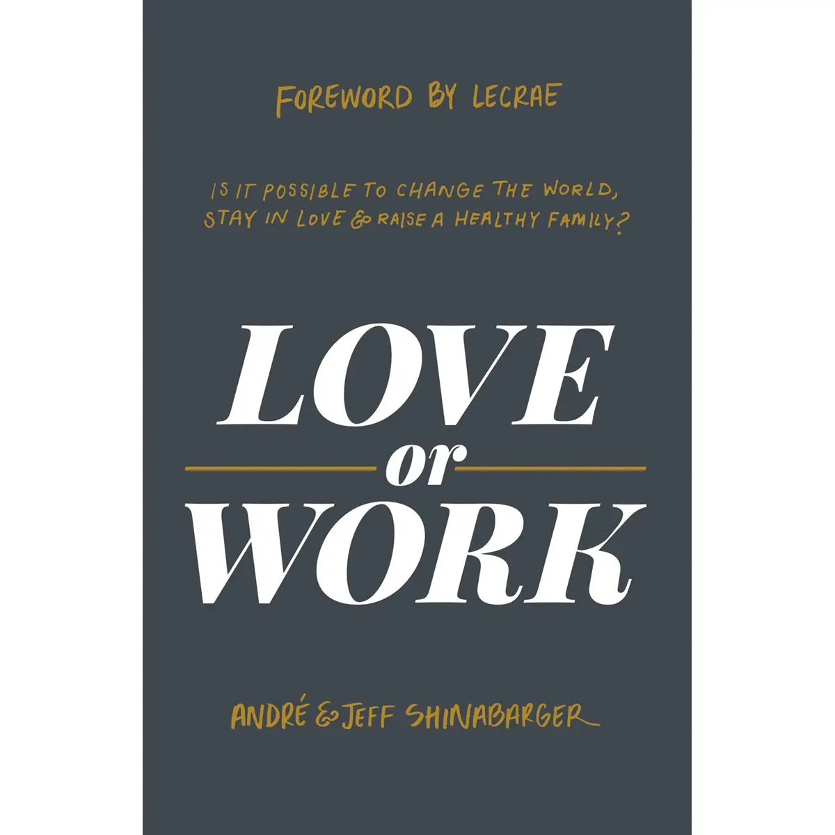 Love Or Work: Is It Possible To Change The World, Stay In Love, Raise A Healthy Family? (Hardcover) 1