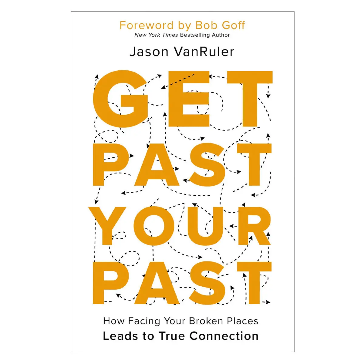 Get Past Your Past: How Facing Your Broken Places Leads To True Connection (Paperback) 1