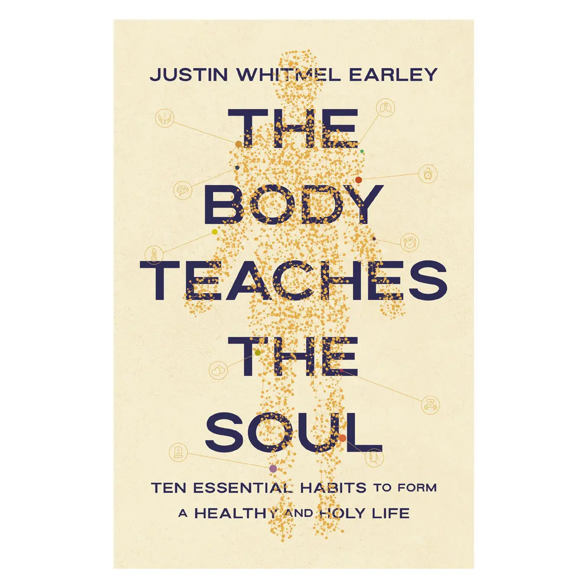 The Body Teaches The Soul: Ten Essential Habits To Form A Healthy And Holy Life Pb 1