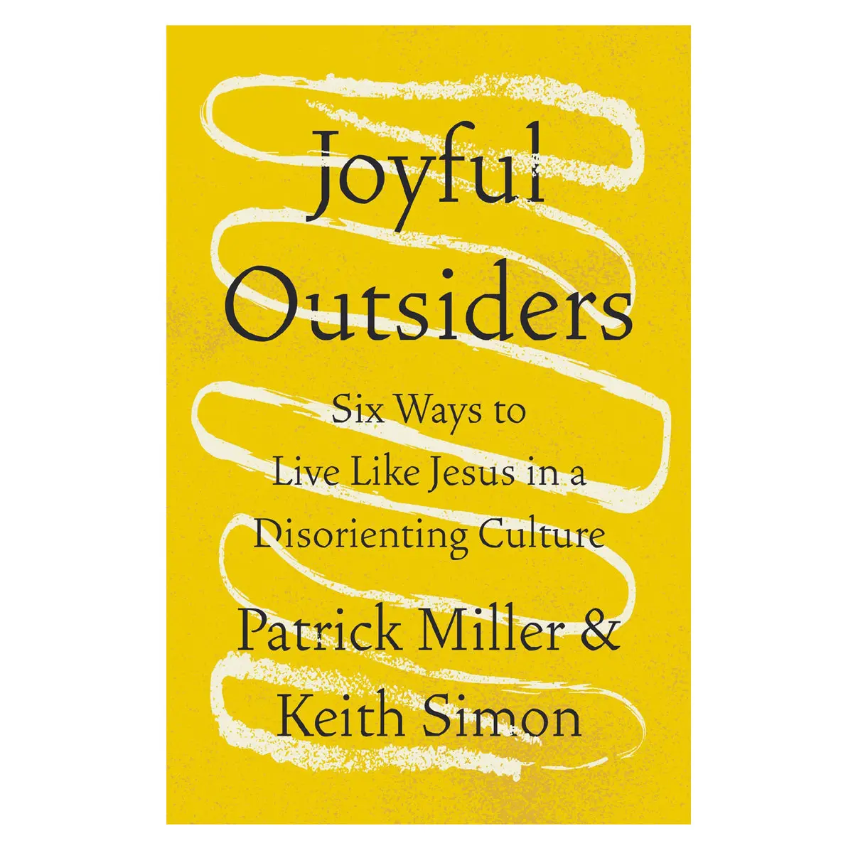 Joyful Outsiders: Six Ways To Live Like Jesus In A Disorienting Culture (Paperback) 1