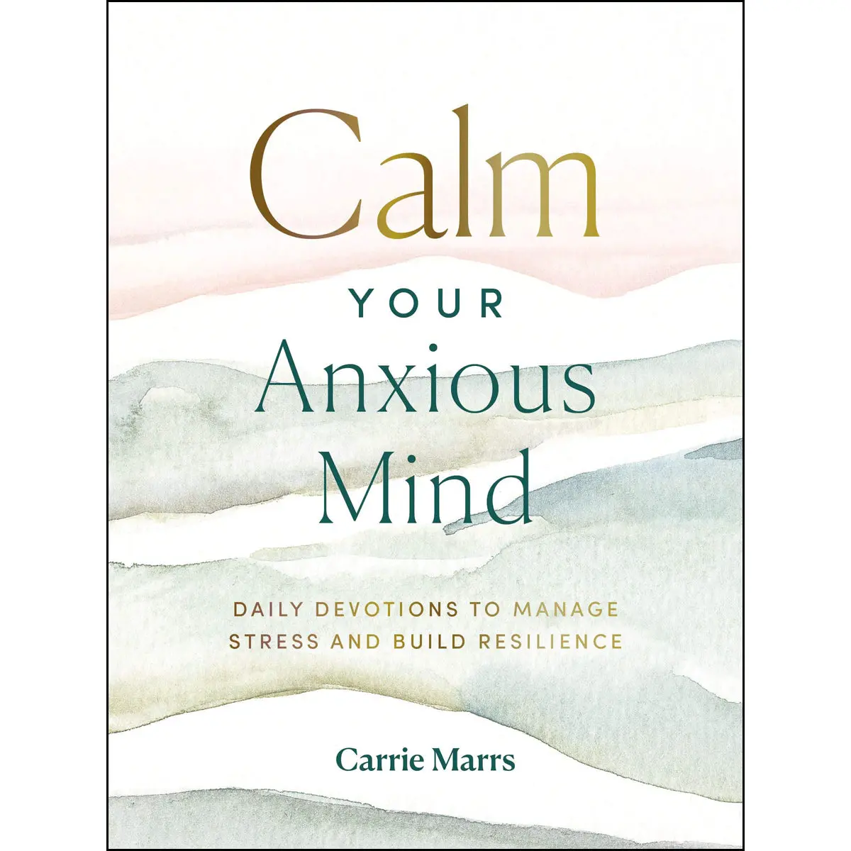 Calm Your Anxious Mind: Daily Devotions To Manage Stress And Build Resilience (Hardcover) 1