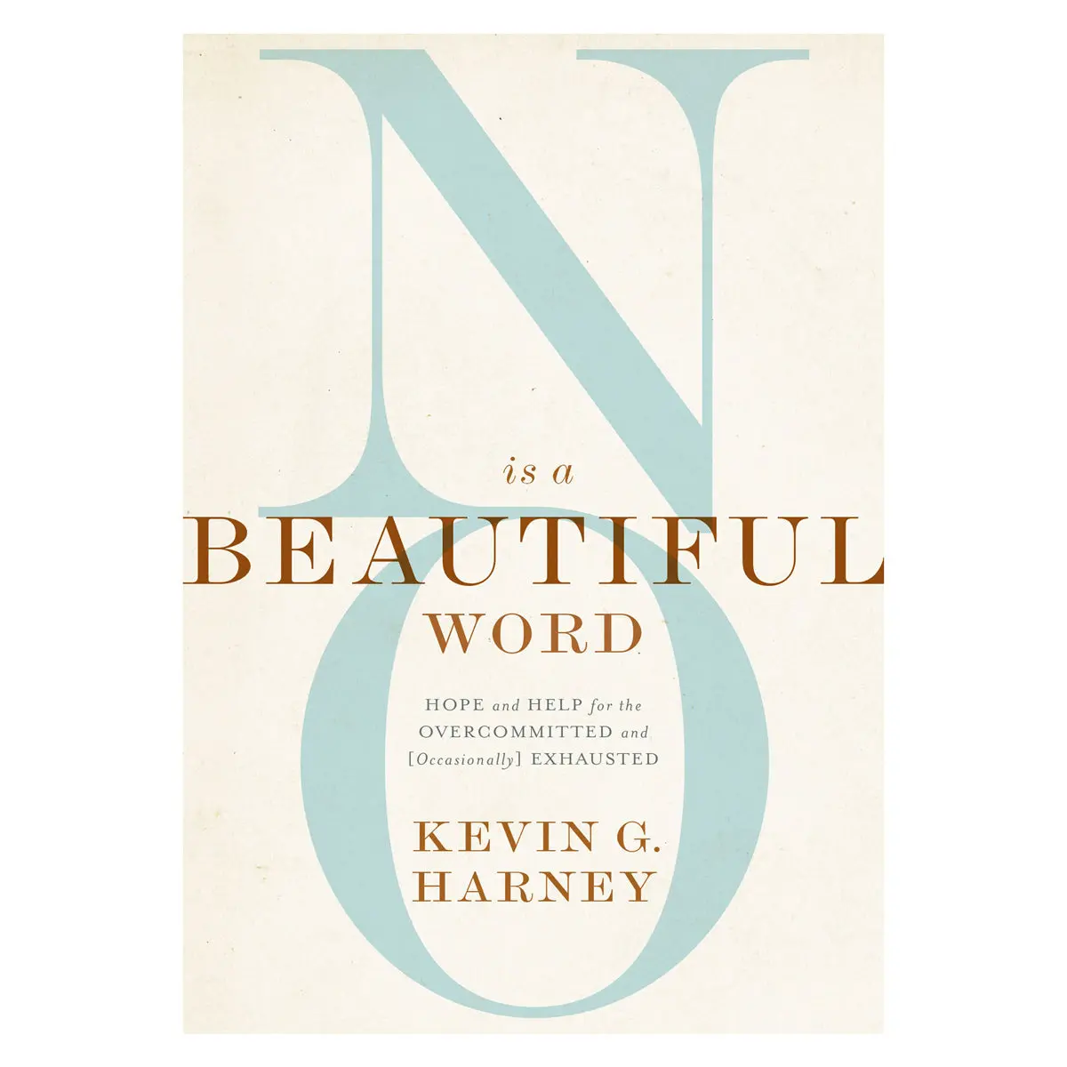 No Is A Beautiful Word: Hope And Help For The Overcommitted And Occasionally Exhausted Pb 1