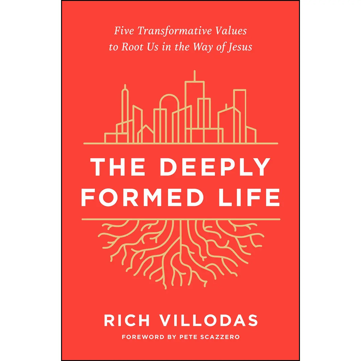 The Deeply Formed Life: Five Transformative Values To Root Us In The Way Of Jesus (Hardcover) 1