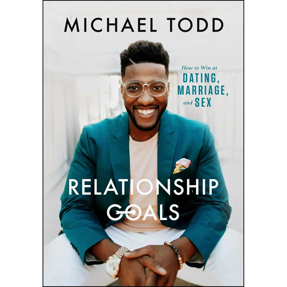 Relationship Goals: How To Win At Dating, Marriage, And Sex (Hardcover) 1