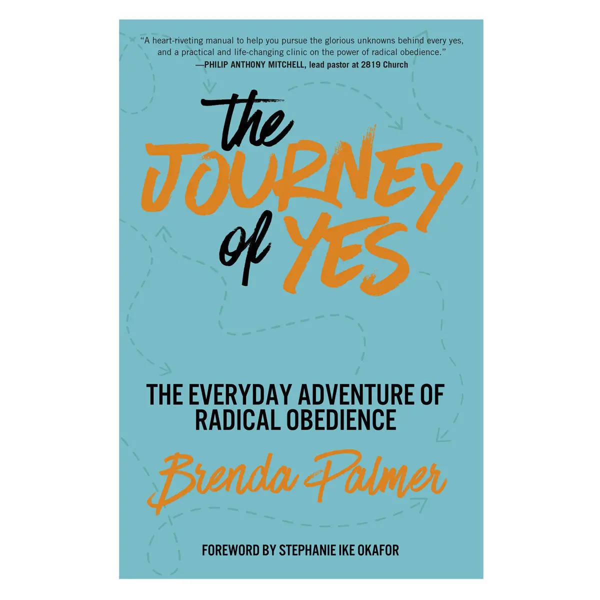 The Journey Of Yes: The Everyday Adventure Of Radical Obedience (Paperback) 1