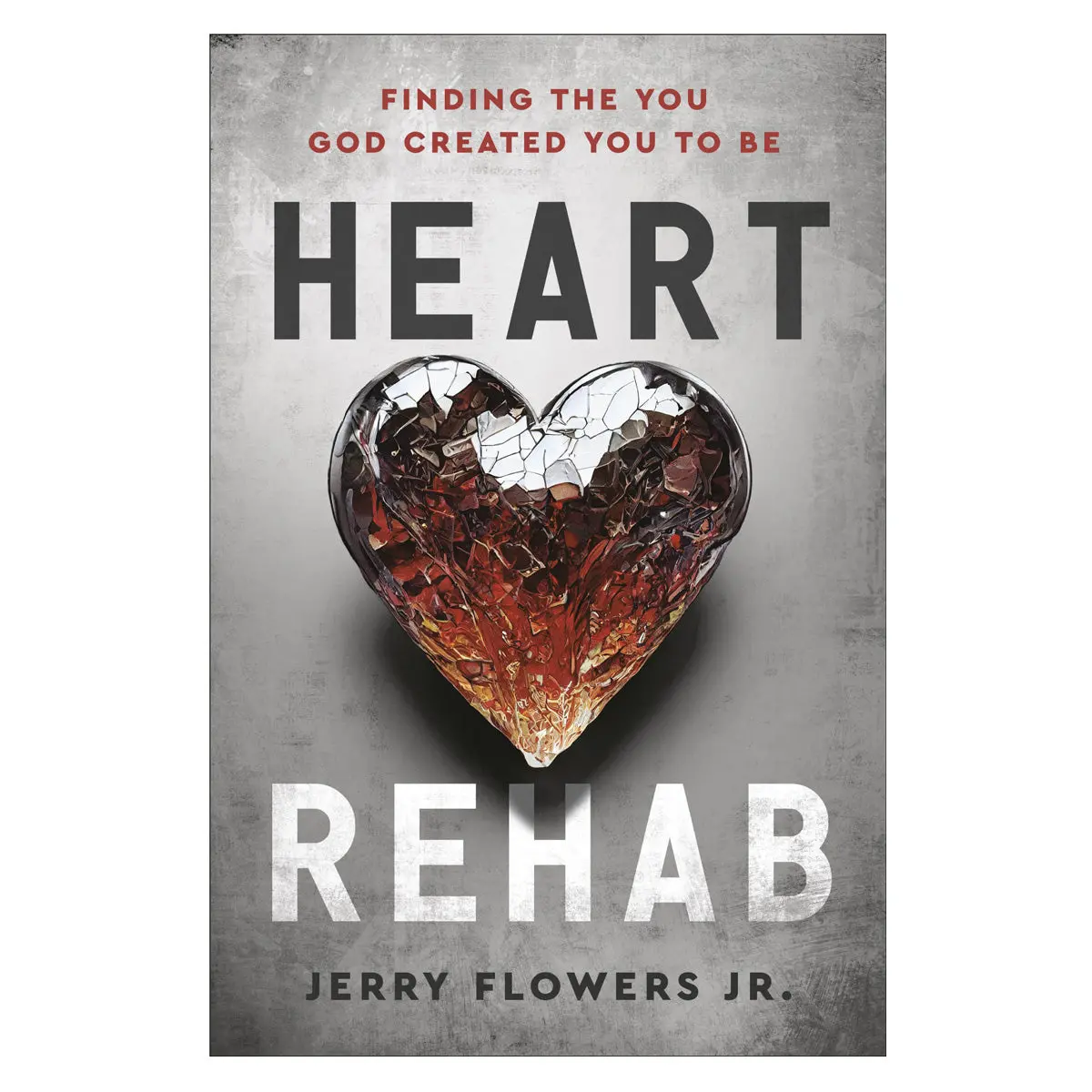 Heart Rehab: Finding The You God Created You To Be (Hardcover) 1