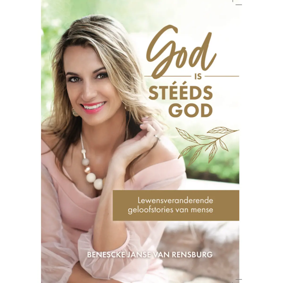 God Is Steeds God: Lewensveranderende Geloofstories Van Mense (Sagteband) 1