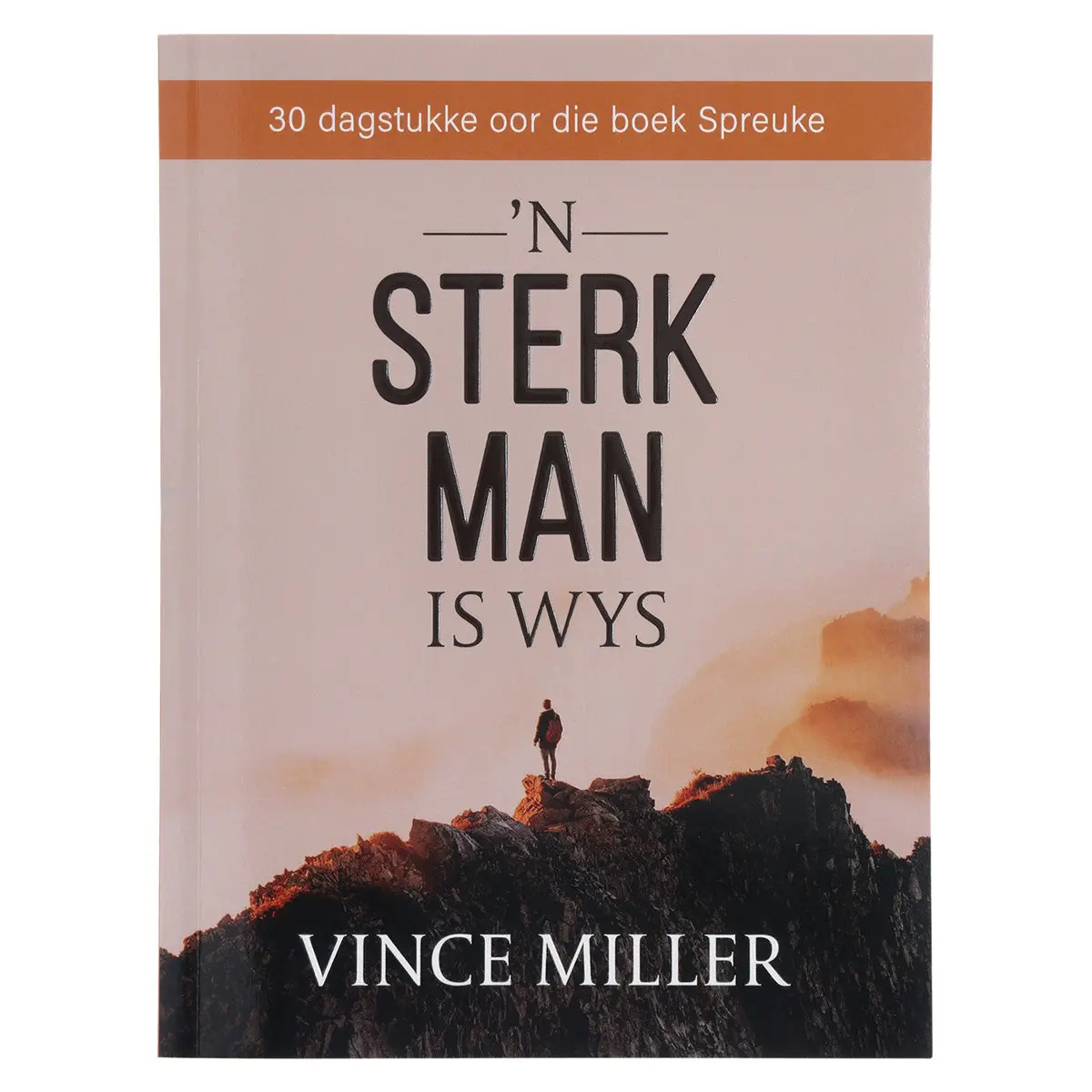 ’N Sterk Man Is Wys: 30 Dagstukke Oor Die Boek Spreuke (Sagteband) 1