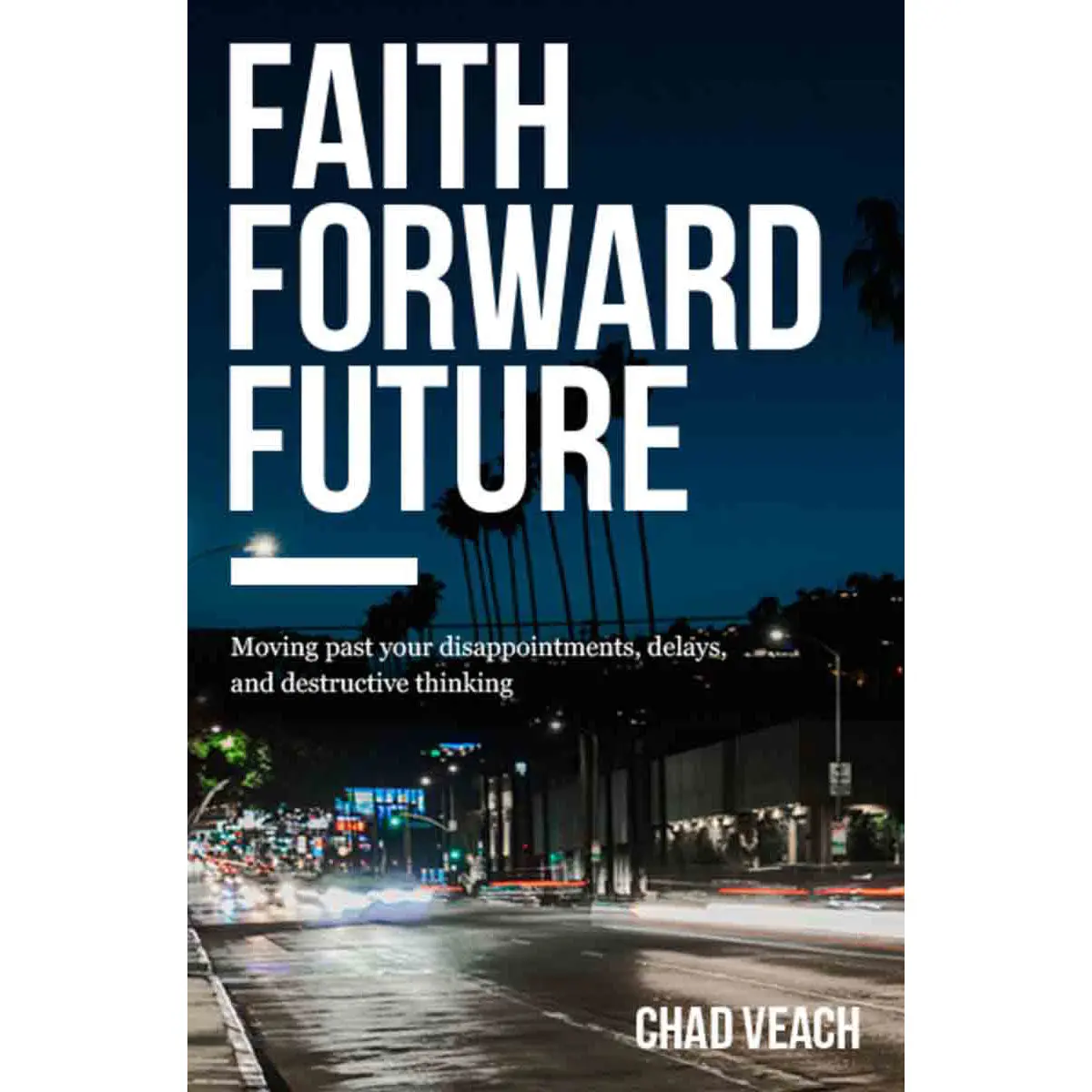 Faith Forward Future: Moving Past Your Disappointments Delays (Paperback) 1