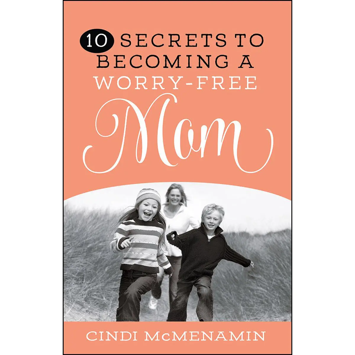 10 Secrets Of Becoming A Worry Free Mom (Paperback) 1