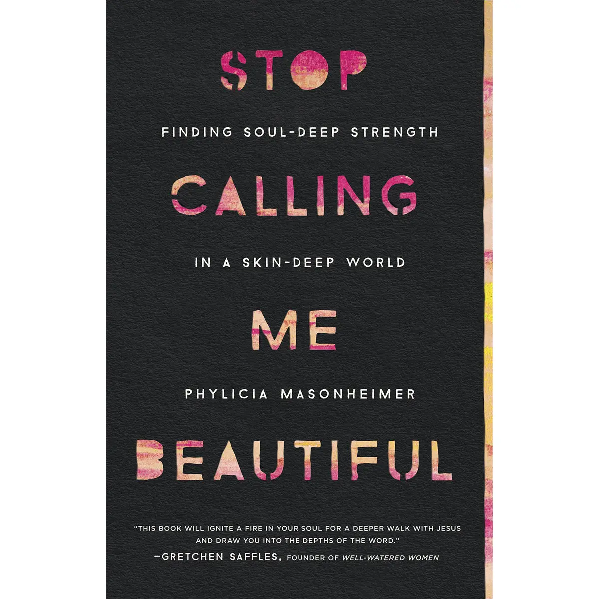 Stop Calling Me Beautiful: Finding Soul-Deep Strength In A Skin-Deep World (Paperback) 1