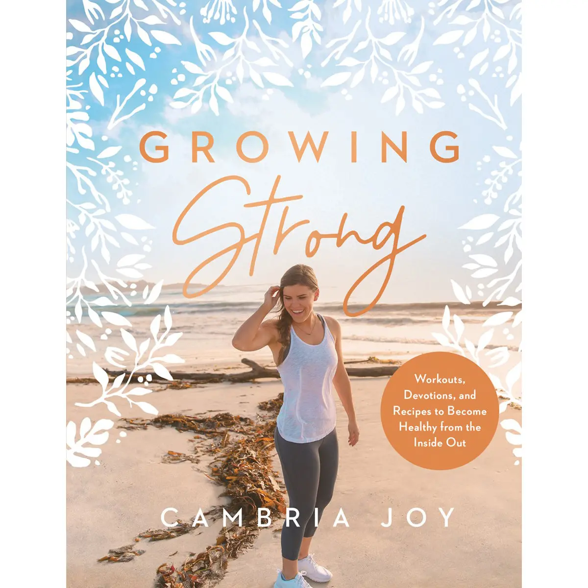 Growing Strong: Workouts, Devotions, And Recipes To Become Healthy From The Inside Out (Hardcover) 1