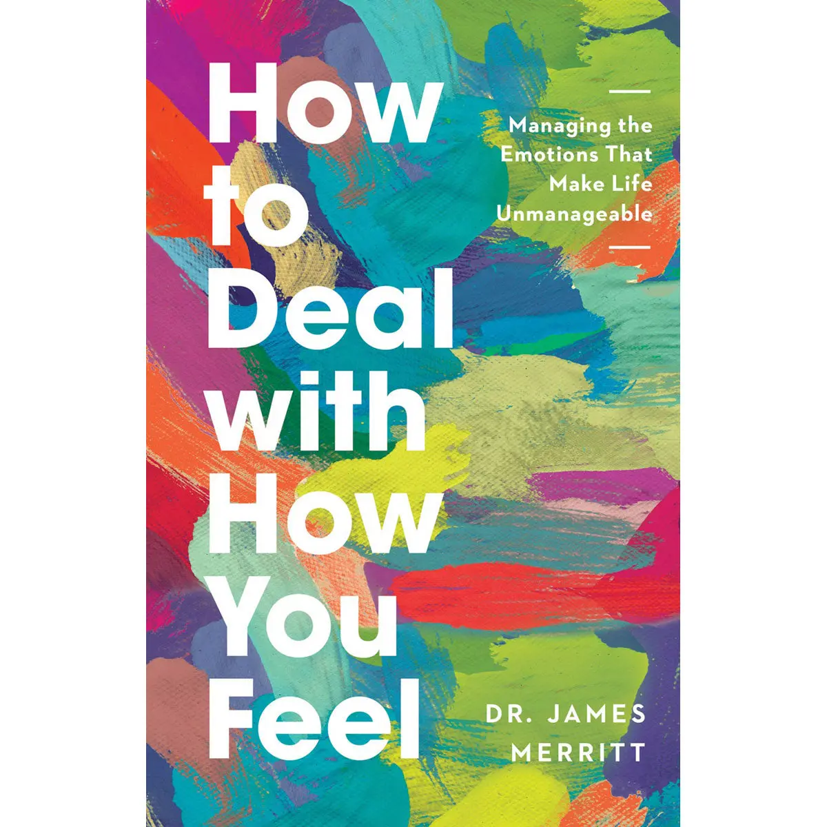 How To Deal With How You Feel: Managing The Emotions That Make Life Unmanageable (Paperback) 1