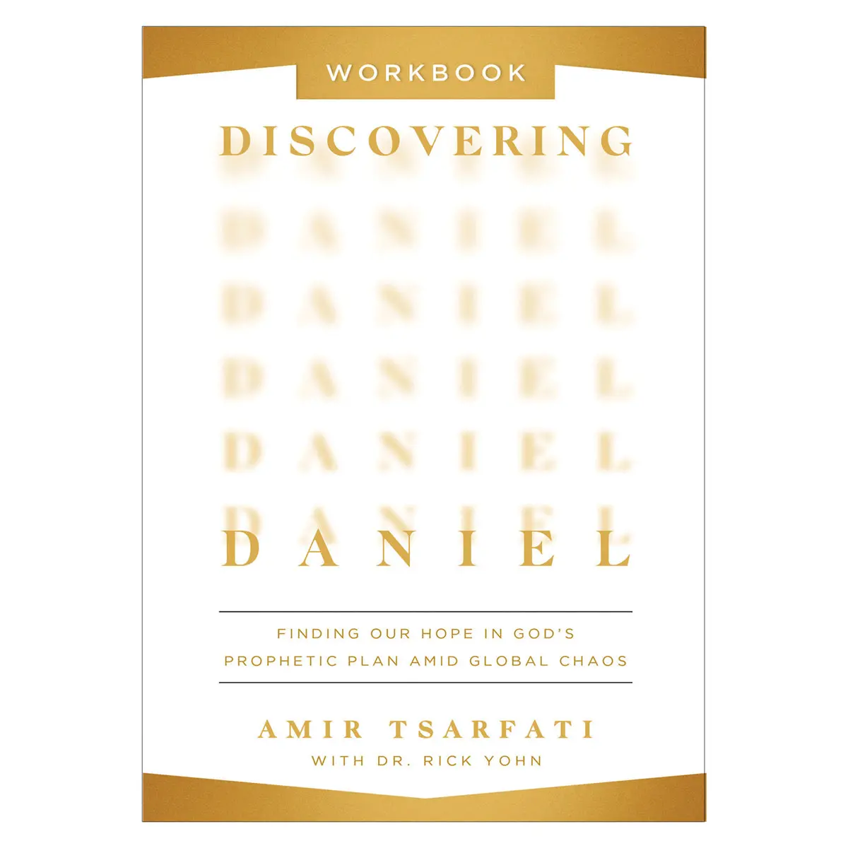 Discovering Daniel Workbook: Finding Our Hope In God’S Prophetic Plan Amid Global Chaos Pb 1