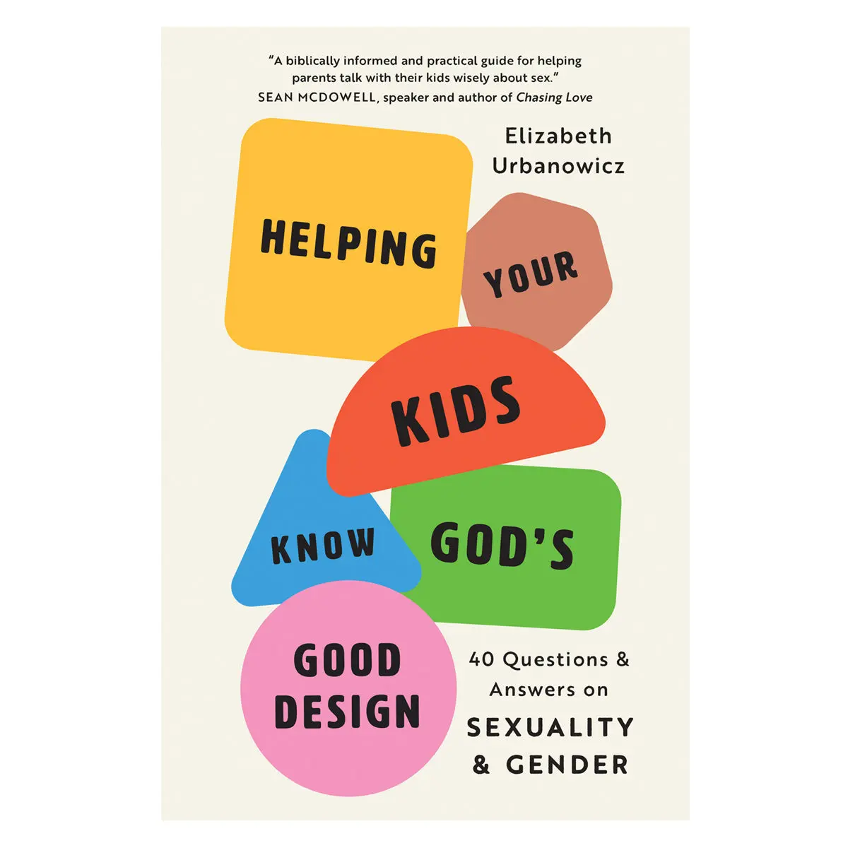 Helping Your Kids Know God's Good Design: 40 Questions & Answers On Sexuality & Gender Pb 1