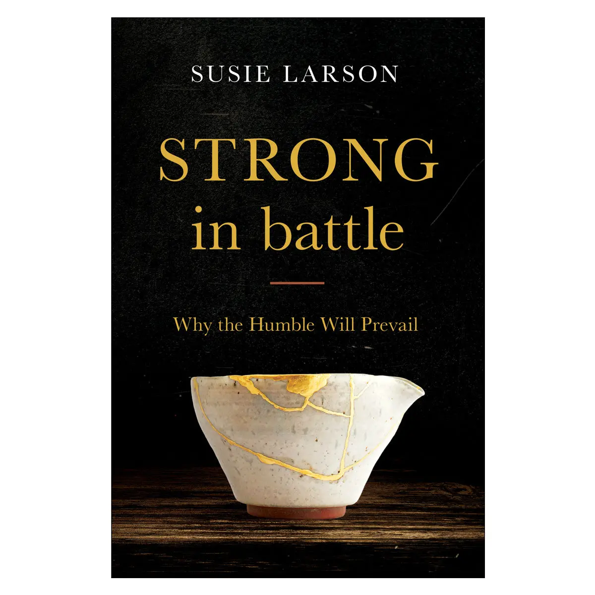 Strong In Battle: Why The Humble Will Prevail (Paperback) 1