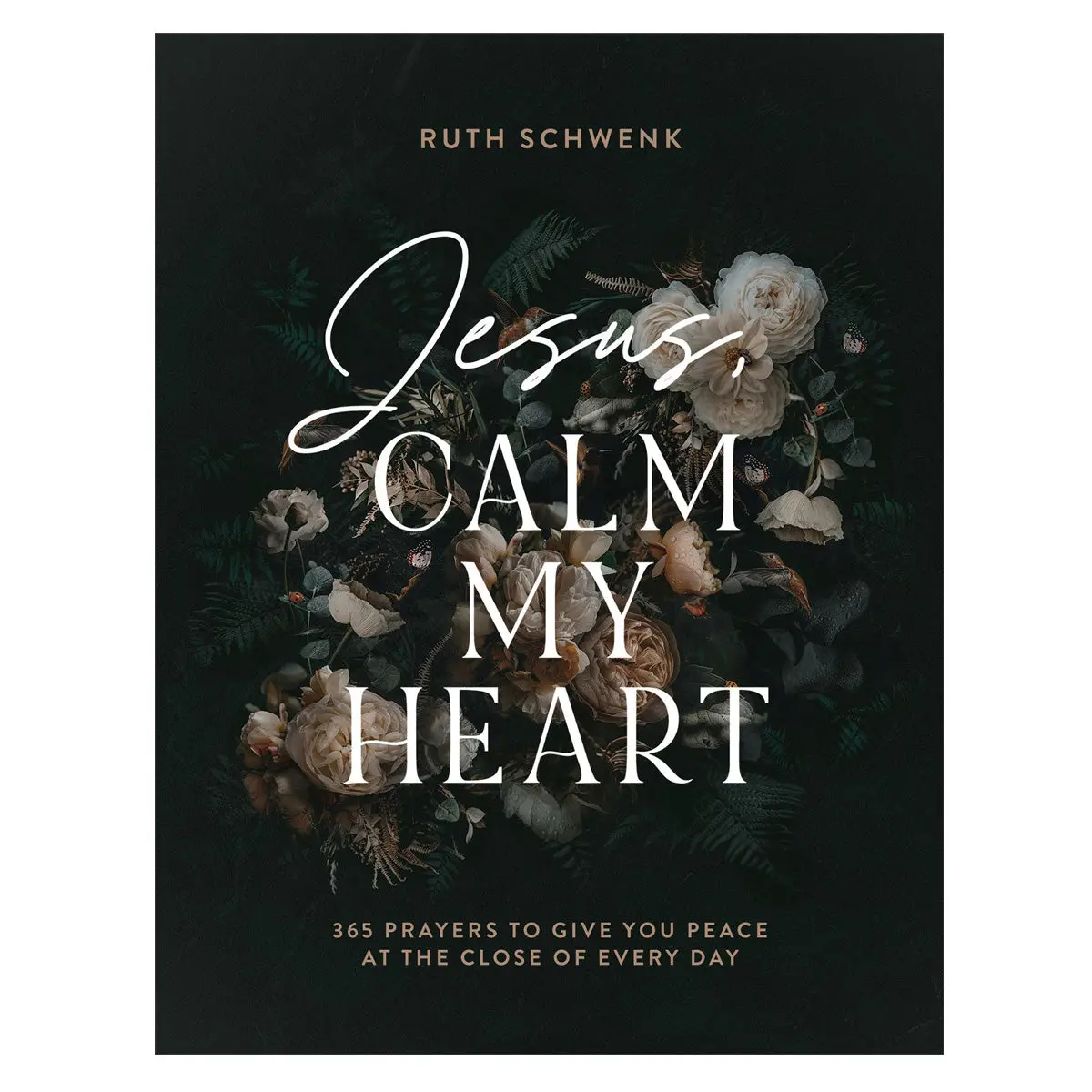 Jesus Calm My Heart: 365 Prayers To Give You Peace At The Close Of Every Day Hc 1