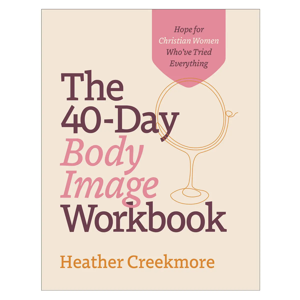 The 40-Day Body Image Workbook: Hope For Christian Women Who've Tried Everything Pb 1