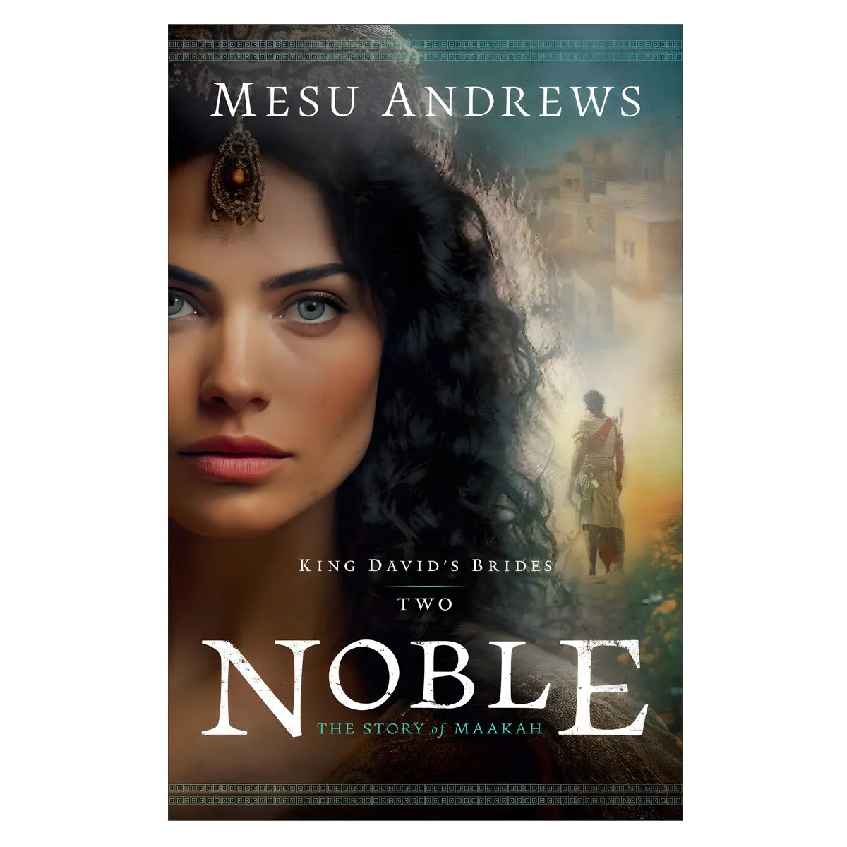 Noble: The Story Of Maakah - 2 King David's Brides (Paperback) 1