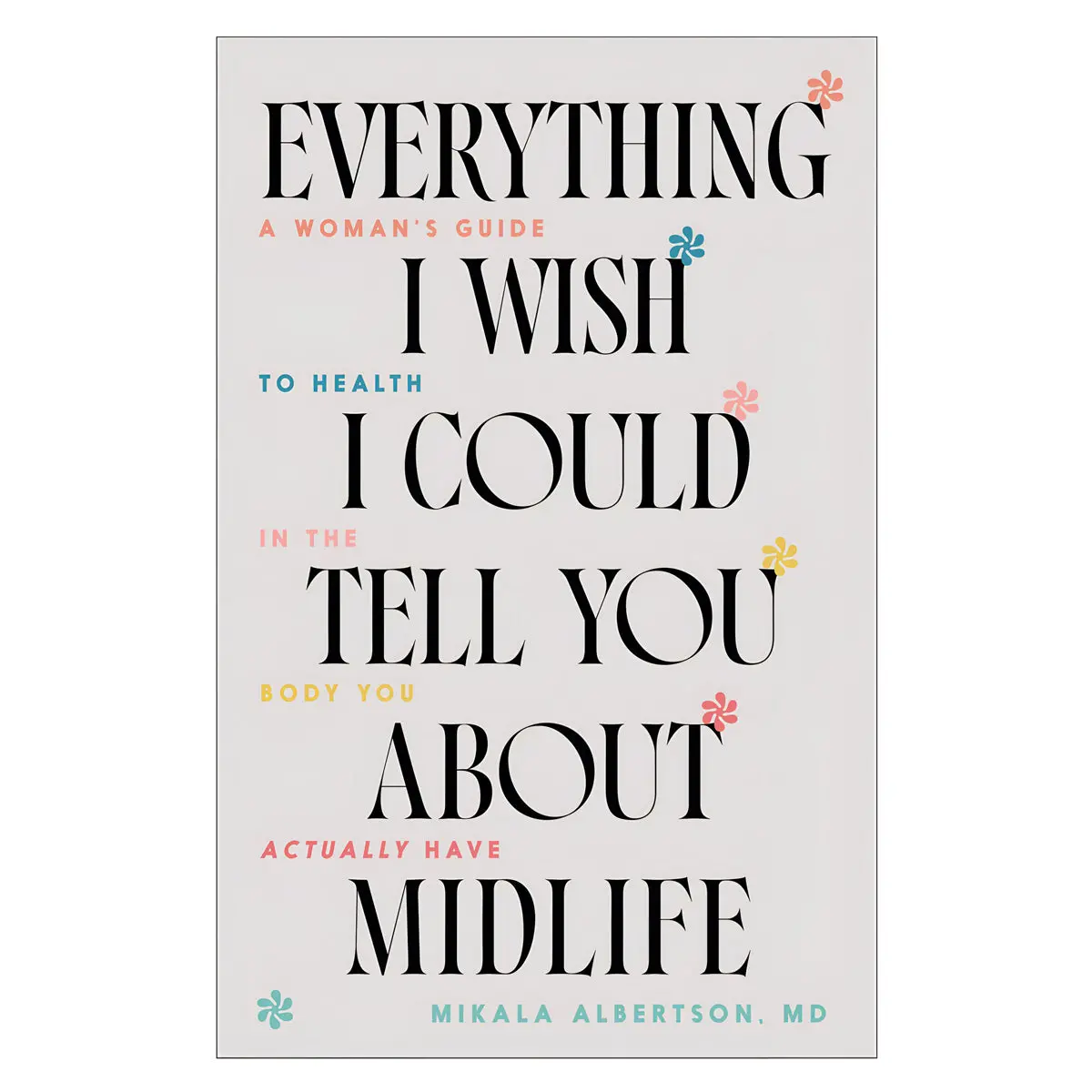 Everything I Wish I Could Tell You About Midlife: A Woman's Guide To Health (Paperback) 1