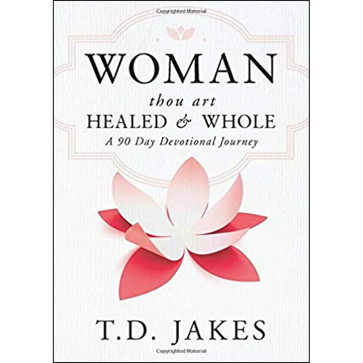 Woman, Thou Art Healed: And Whole: A 90 Day Devotional Journey (Hardcover) 1