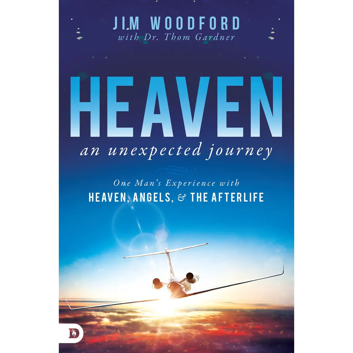 Heaven An Unexpected Journey: One Man's Experience With Heaven, Angels And The Afterlife (Paperback) 1