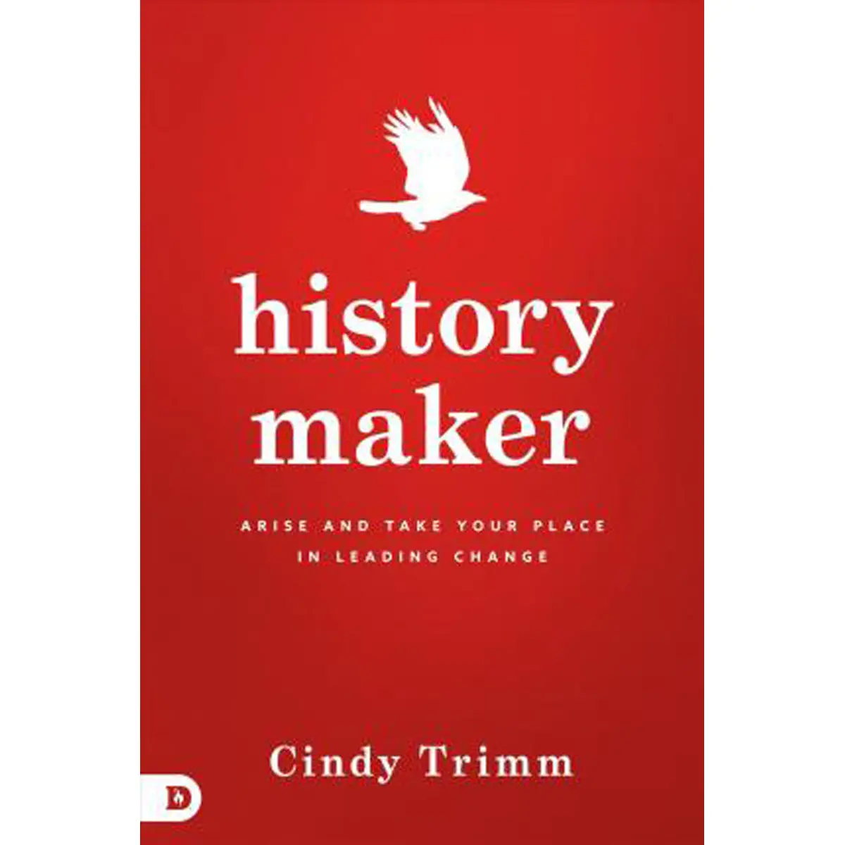 History Maker: Arise And Take Your Place In Leading Change (Paperback) 1