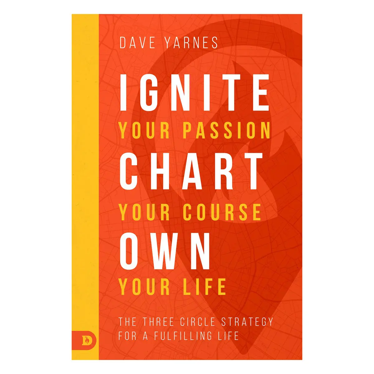 Ignite Your Passion Chart Your Course Own Your Life: The Three Circl (Paperback) 1