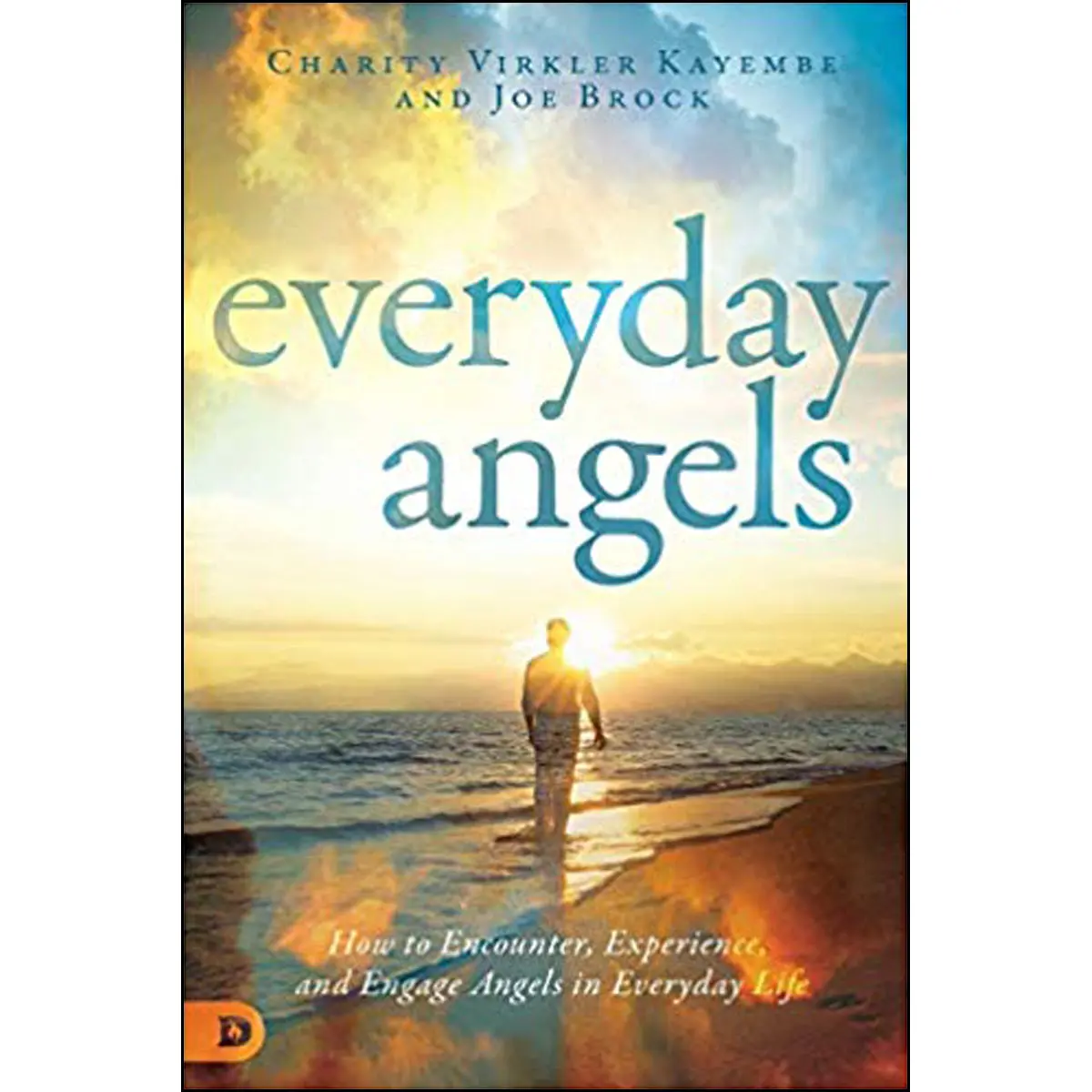 Everyday Angels: How To Encounter Experience And Engage Angels (Paperback) 1