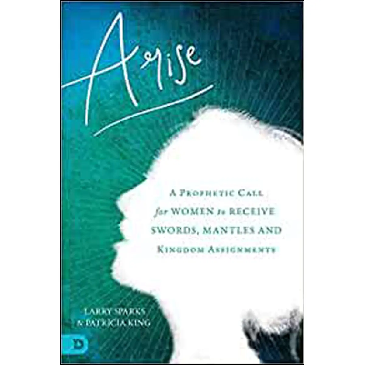 Arise: A Prophetic Call For Women To Receive Swords Mantles (Paperback) 1