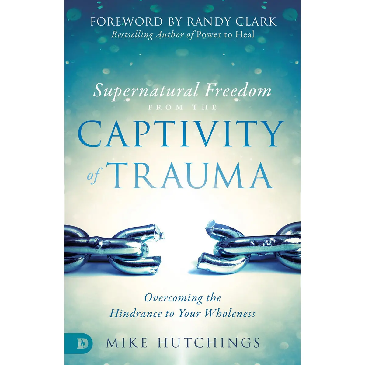 Supernatural Freedom From The Captivity Of Trauma: Overcoming The Hindrance / Wholeness (Paperback) 1