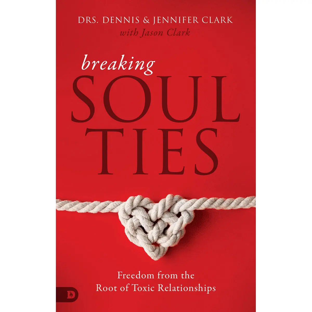 Breaking Soul Ties: Freedom From The Root Of Toxic Relationships (Paperback) 1