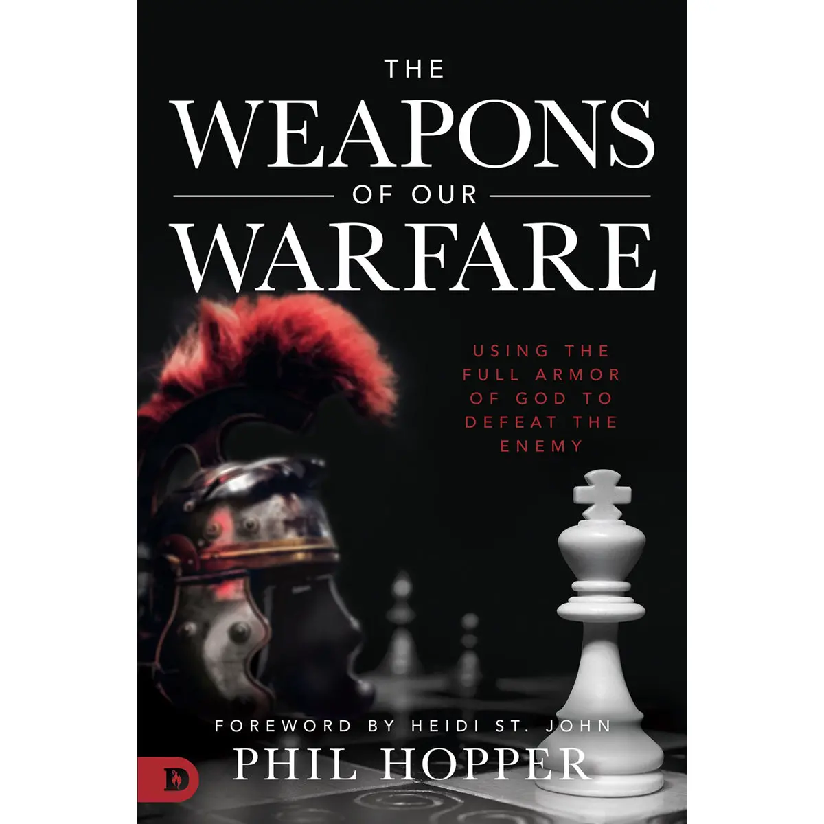 The Weapons Of Our Warfare: Using The Full Armor Of God To Defeat The (Paperback) 1