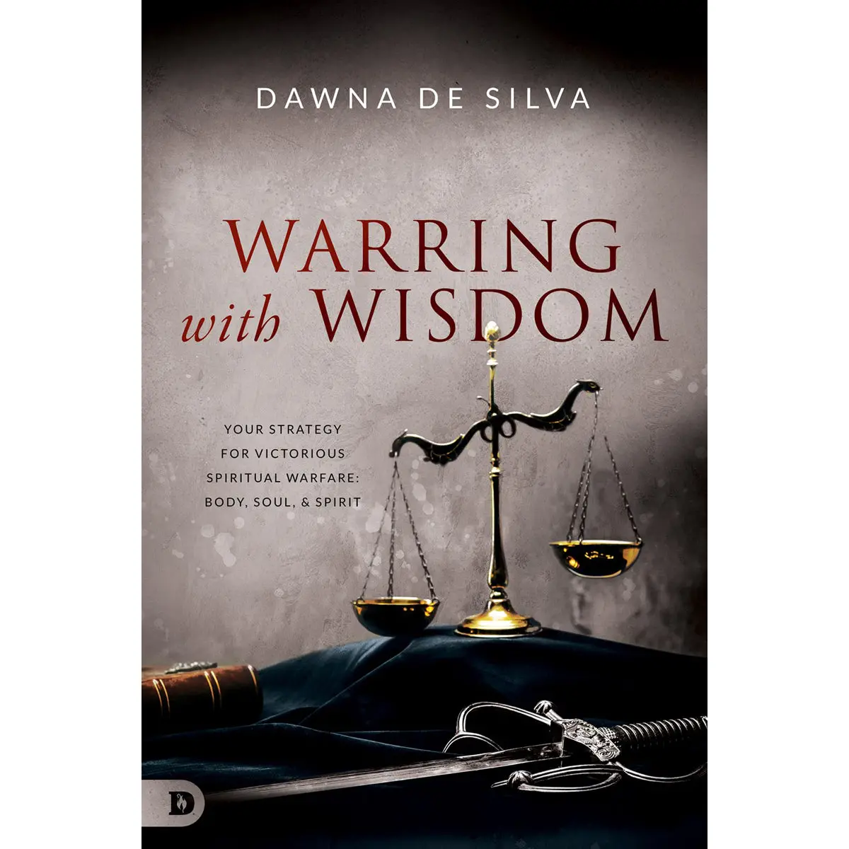 Warring With Wisdom: Your Strategy For Victorious Spiritual Warfare: Body, Soul & Spirit (Paperback) 1