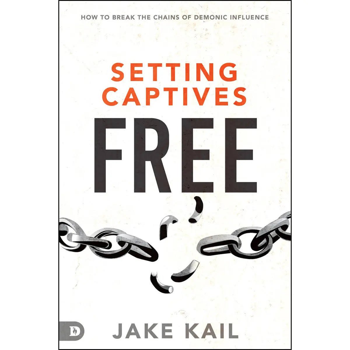 Setting Captives Free: How To Break The Chains Of Demonic Influence (Paperback) 1