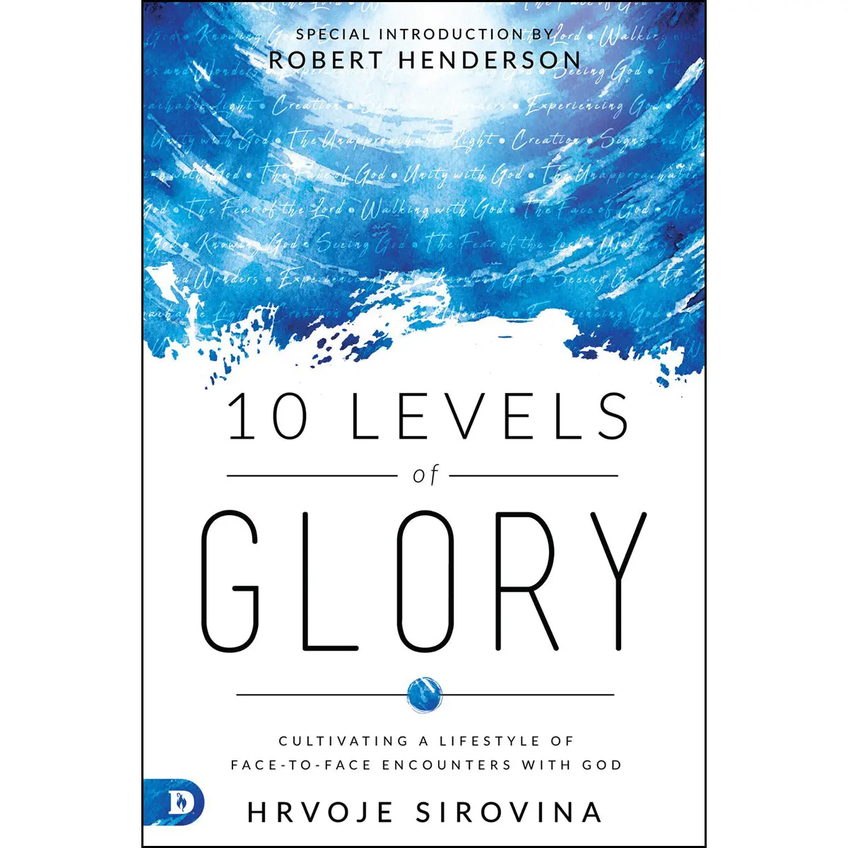 10 Levels Of Glory: Cultivating A Lifestyle Of Face-To-Face Encounters With God (Paperback) 1