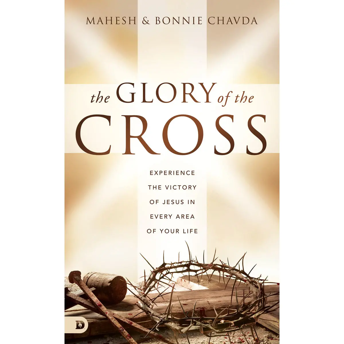 The Glory Of The Cross: Experience The Victory Of Jesus In Every Area Of Your Life (Hardcover) 1