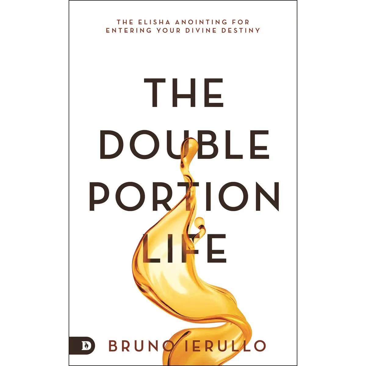 The Double Portion Life: The Elisha Anointing For Entering Your Divine Destiny (Paperback) 1