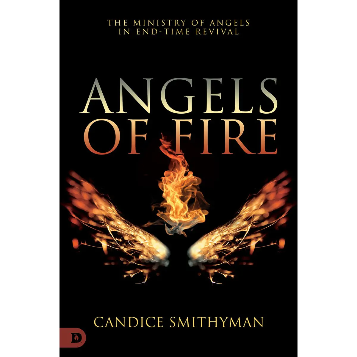 Angels Of Fire: The Ministry Of Angels In End-Time Revival (Paperback) 1