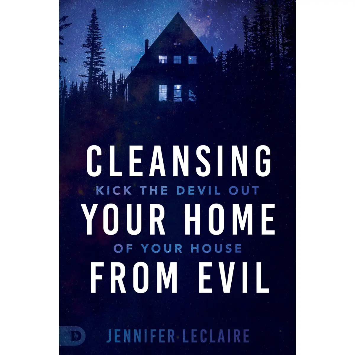 Cleansing Your Home From Evil: Kick The Devil Out Of Your House (Paperback) 1