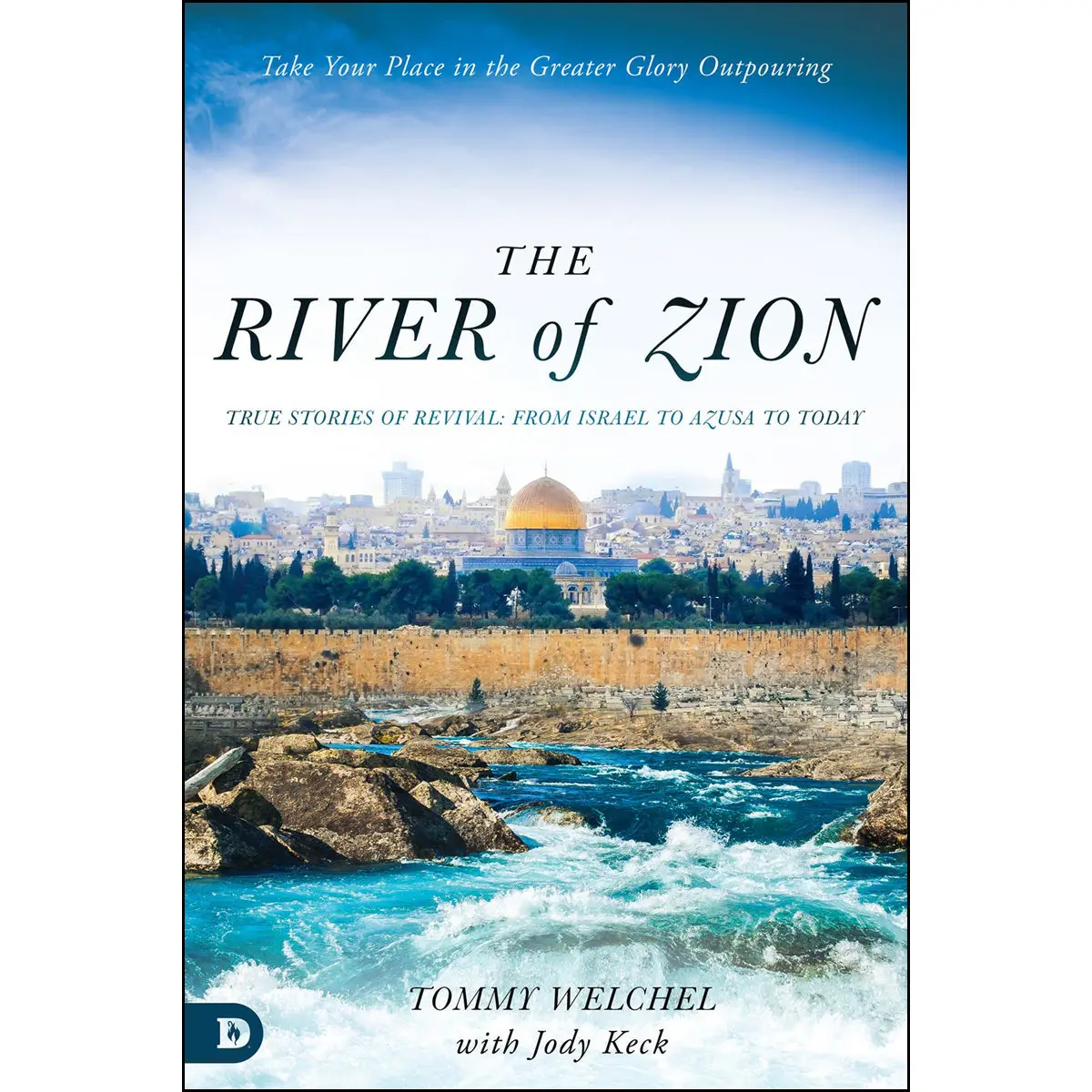 The River Of Zion: True Stories Of Revival: From Israel To Azusa To Today (Paperback) 1