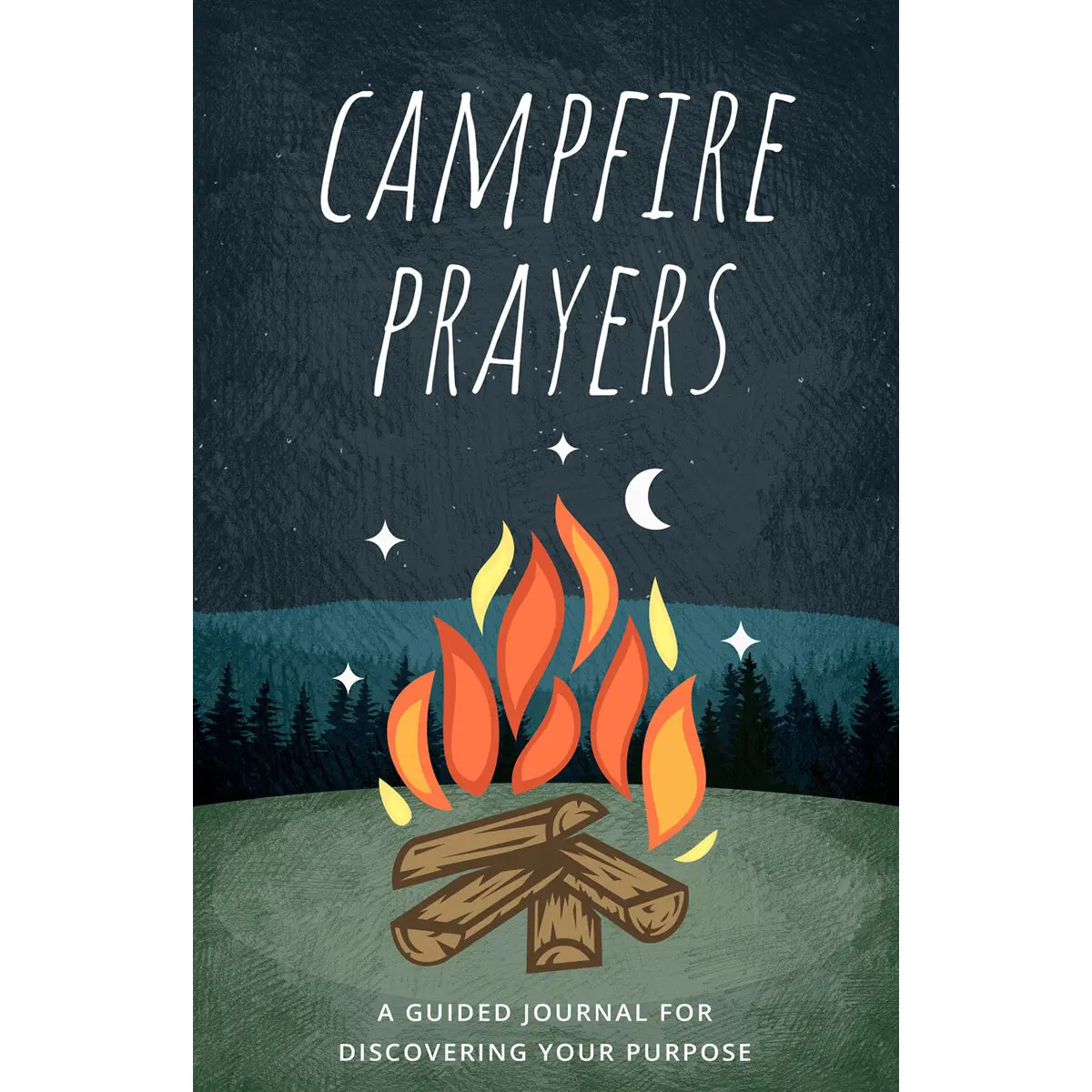 Campfire Prayers: A Guided Journal For Discovering Your Purpose (Paperback) 1