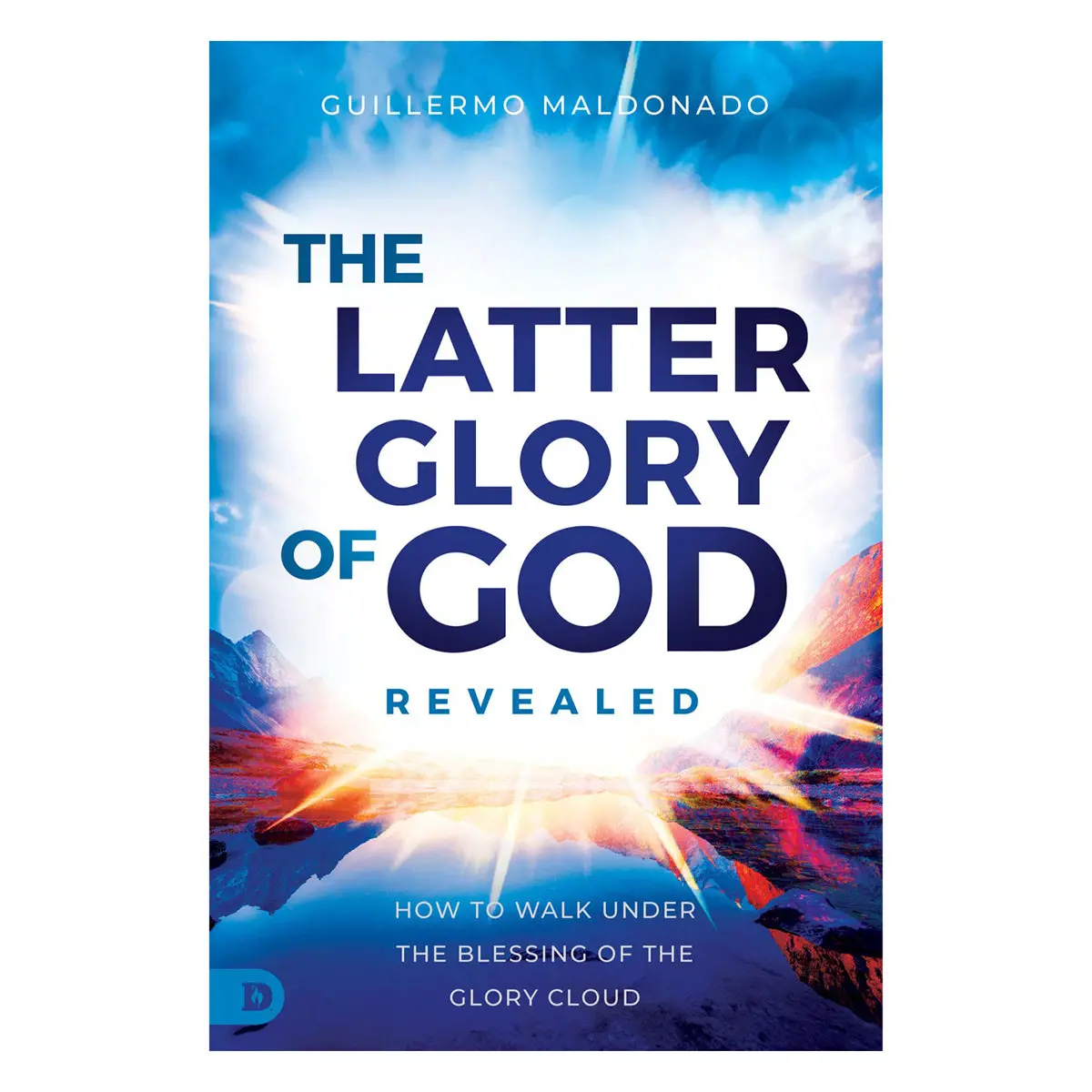 The Latter Glory Of God Revealed: How To Walk Under The Blessing Of The Glory Cloud Pb 1