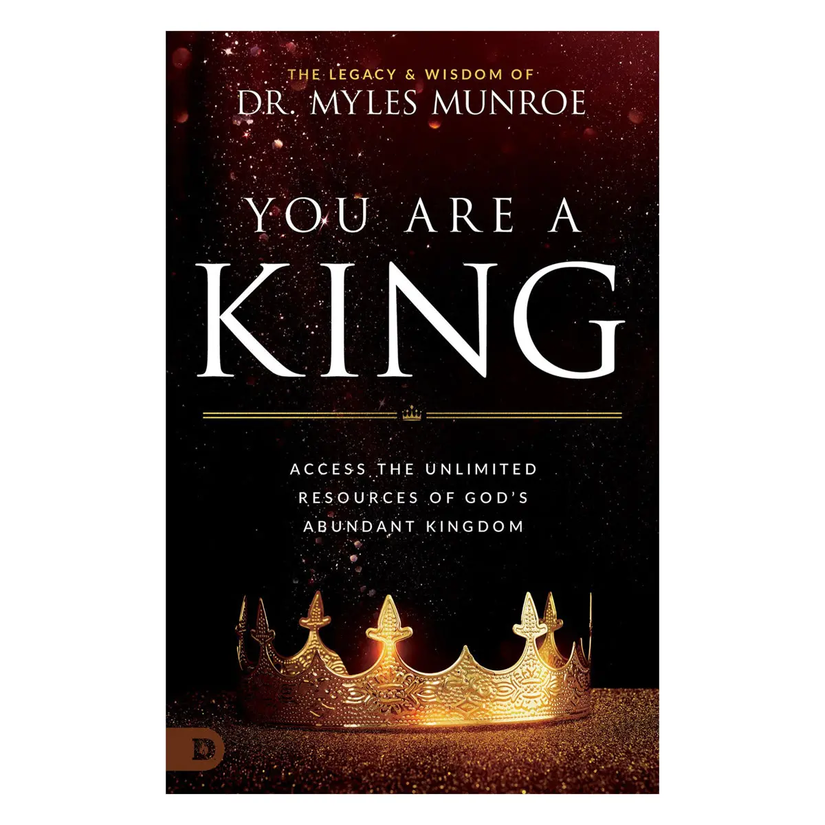 You Are A King: Access The Unlimited Resources Of God's Abundant Kingdom (Paperback) 1