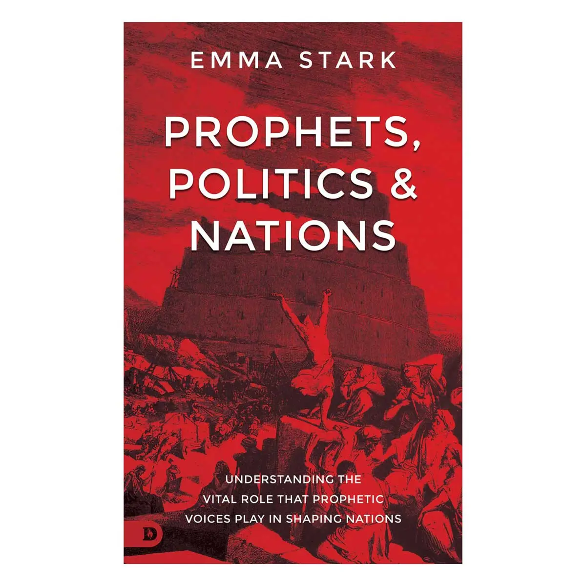 Prophets, Politics And Nations: Understanding The Vital Role That Prophetic Voices Play Pb 1