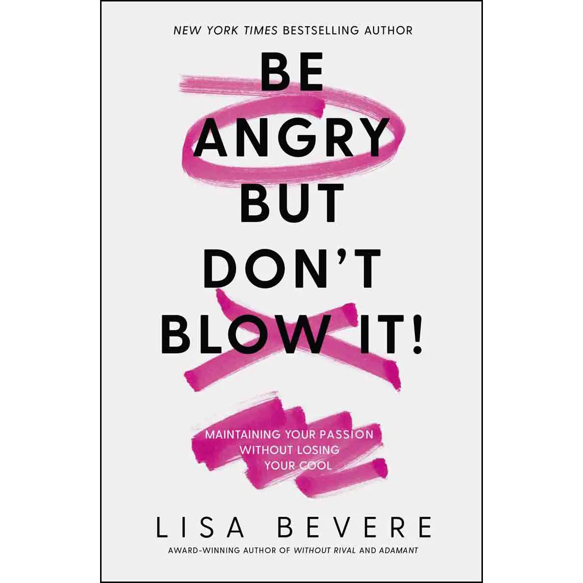 Be Angry But Don't Blow It: Maintaining Your Passion Without Losing Your Cool (Paperback) 1